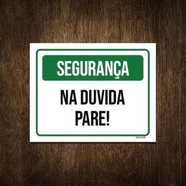 Imagem de Placa Segurança Na Duvida Pare 27X35 - Sinalizo.Com