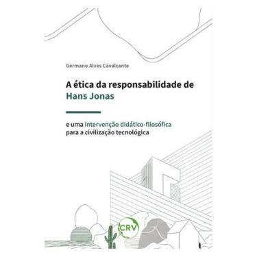 Imagem de A Ética Da Responsabilidade De Hans Jonas E Uma Intervenção Didático-Filosófica Para A Civilização T