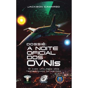 Imagem de Dossiê: A Noite Oficial dos OVNIs: O Caso Ufológico Mais Testemunhado da História