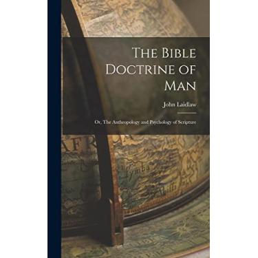 Imagem de The Bible Doctrine of man; or, The Anthropology and Psychology of Scripture