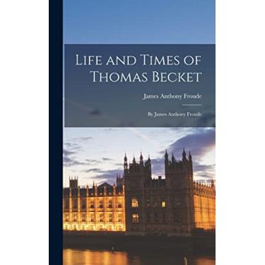 Imagem de Life and Times of Thomas Becket: By James Anthony Froude