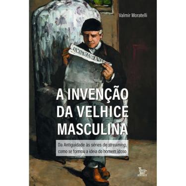 Imagem de A Invenção da Velhice Masculina