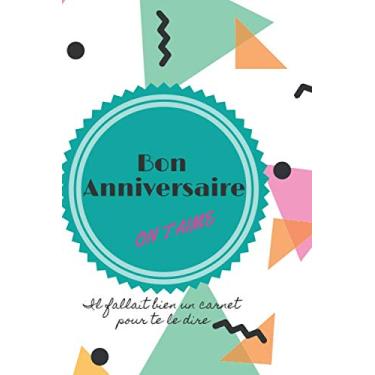 Imagem de Bon anniversaire On t'aime Il fallait bien un carnet pour te le dire: Le cadeau amusant pour un anniversaire plein d'humour et d'amour Les invités: ... Original Certicat On t'aime à la folie