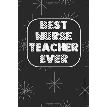 Imagem de Best Nurse Teacher Ever: A Journal to collect Quotes, Memories, and Stories of your Patients, Graduation Gift for Nurses, Doctors or Nurse Practitioner