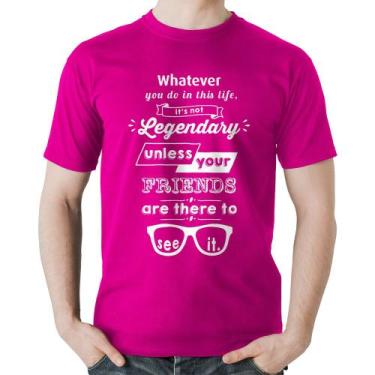 Imagem de Camiseta Algodão It's not legendary without your friends - Foca na Mod