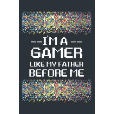 Imagem de Im a gamer like my father before me hilarious graphic design: Study Notebook, 6 x 9 inches, 120 pages