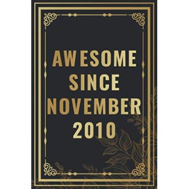 Imagem de Awesome Since November 2010: Happy 10th Birthday Notebook Gift For Boys, Girls, Men, Women, And Everyone - 10 Years Old Blank Lined Notebook / ... Birthday Present Gift (Better Than A Card)