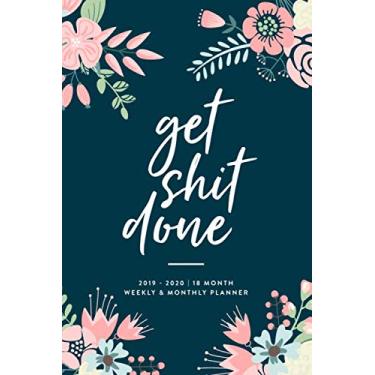 Imagem de Get Shit Done: 2019-2020 | 18 Month Weekly & Monthly Planner (July 2019 to December 2020 18-Month Daily Weekly Monthly Planner, Organizer, Agenda and Calendar)