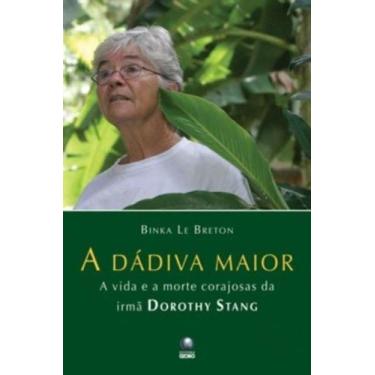Imagem de A Dádiva Maior. A Vida E A Morte Corajosa Da Irmã Dorothy Stang - GLOB