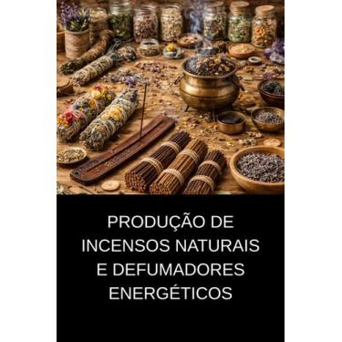 Imagem de Produção de Incensos Naturais e Defumadores Energéticos - DUKE EDITORA