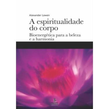 Imagem de Espiritualidade Do Corpo, A - Bioenergetica Para A Beleza E A Harmonia