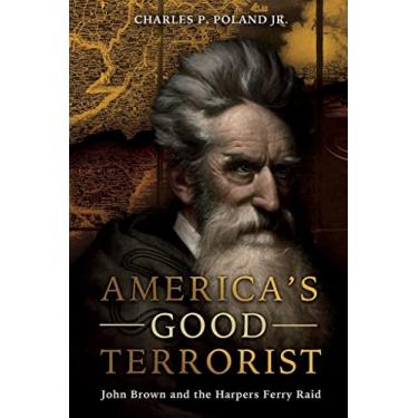 Imagem de America's Good Terrorist: John Brown and the Harpers Ferry Raid