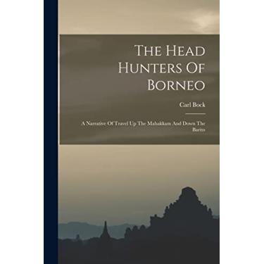 Imagem de The Head Hunters Of Borneo: A Narrative Of Travel Up The Mahakkam And Down The Barito