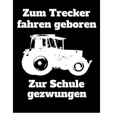 Imagem de Zum Trecker fahren geboren Zur Schule gezwungen: Jahreskalender 2021 Kalender Notizbuch A4 mit einem Traktor für einen Landwirt oder Lohner in der Ausbildung oder Schule als Geschenk