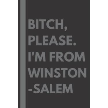 Imagem de Bitch, Please. I'm From Winston-Salem: A Vulgar Adult Composition Notebook for a Native Winston-Salem Resident - 6x9 inches
