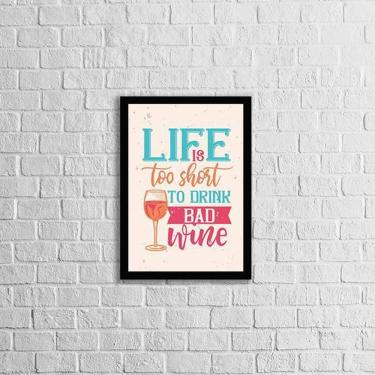 Imagem de Quadro Life Is Too Short To Drink A Bad Wine 24X18Cm