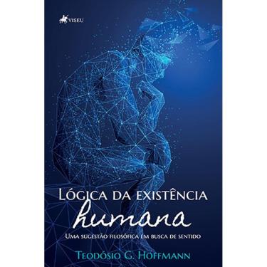 Imagem de Lo´gica da existe^ncia humana: Uma sugestão filosófica em busca de sentido