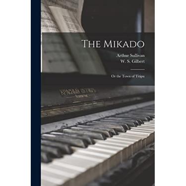 Imagem de The Mikado: or the Town of Titipu