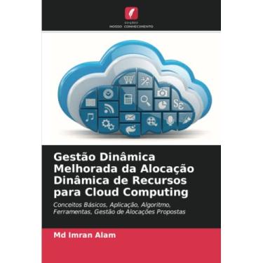 Imagem de Gestão Dinâmica Melhorada da Alocação Dinâmica de Recursos para Cloud Computing: Conceitos Básicos, Aplicação, Algoritmo, Ferramentas, Gestão de Alocações Propostas