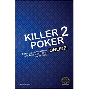Imagem de Killer Poker Online V. 2: Estratégias Avançadas Para Aniquilar O Jogo