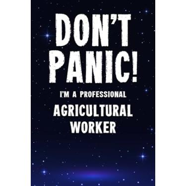 Imagem de Don't Panic! I'm A Professional Agricultural Worker: Customized 100 Page Lined Notebook Journal Gift For A Busy Agricultural Worker : Far Better Than A Throw Away Greeting Card.