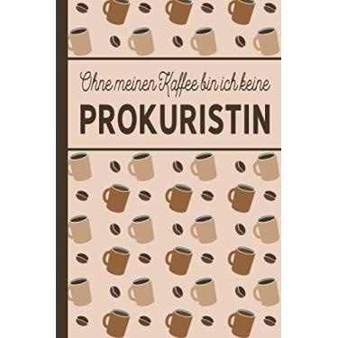 Imagem de Ohne meinen Kaffee bin ich keine Prokuristin: Prokurist Geschenk - liniertes blanko Notizbuch für Prokuristinnen, die gerne Kaffee trinken