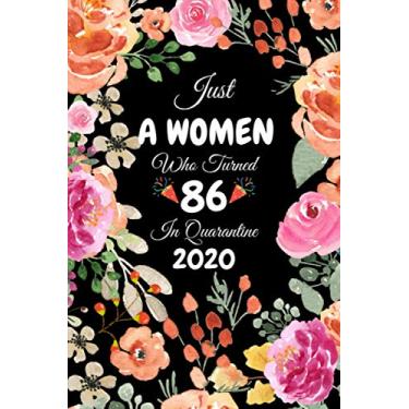 Imagem de Just A Women Who Turned 86 In Quarantine 2020: Cute Floral Flower Cover Happy 86th Birthday Gifts for Women / 86 Year Birthday Quarantine Journal Gift ... Gift Card Alternative Gag Gifts for Grandma