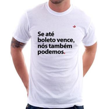 Imagem de Camiseta Se até boleto vence, nós também podemos - Foca na Moda, Branc