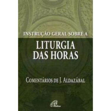 Imagem de Instrução Geral Sobre a Liturgia Das Horas - Comentários De José Aldazábal