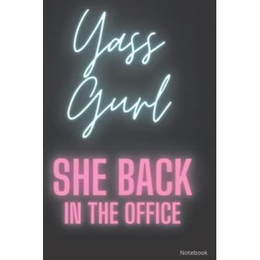 Imagem de Yass gurl she back in the office notebook: Lined Notebook, Funny Coworker Gift, Pride Gift, Office Joke, 120 pages, 6x9in