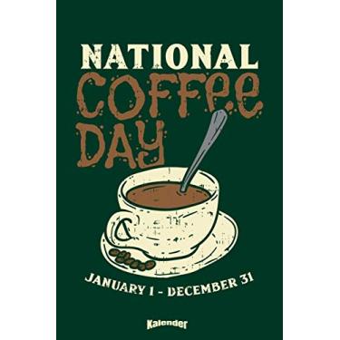Imagem de Mein National Coffee Day Kalender: Lustiger Kalender für Kaffeeliebhaber, Kaffeefreunde, Kaffeesüchtige und Kaffee Junkies die Koffein, ihre ... 6 x 9 (ca. DIN A5) und Hochglanz Softcover