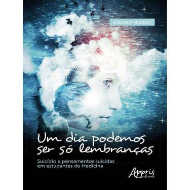 Imagem de Dia Podemos Ser So Lembrancas - Suicidio E Pensamentos Suicidas Em Estudantes De Medicina,Um