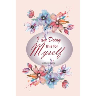 Imagem de I'm doing this for my self: daily wellness journal