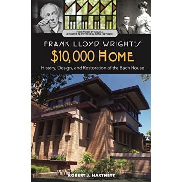 Imagem de Frank Lloyd Wright's $10,000 Home: History, Design, and Restoration of the Bach House
