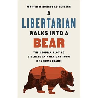 Imagem de A Libertarian Walks Into a Bear: The Utopian Plot to Liberate an American Town (and Some Bears)