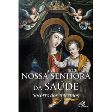 Imagem de Livro - Nossa Senhora da Saúde: socorro dos enfermos
