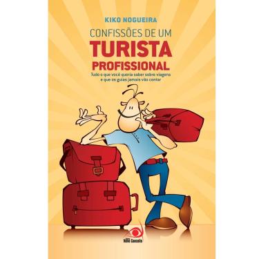 Imagem de Livro - Confissões de um Turista Profissional: Tudo o Que Você Queria Saber Sobre Viagens e Que os Guias Jamais Vão Contar