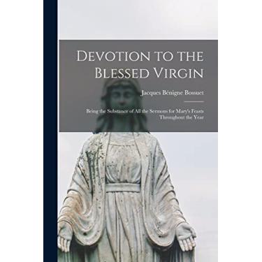 Imagem de Devotion to the Blessed Virgin: Being the Substance of all the Sermons for Mary's Feasts Throughout the Year