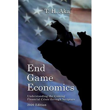 Imagem de End Game Economics: Understaning the Coming Financial Crisis through Scripture