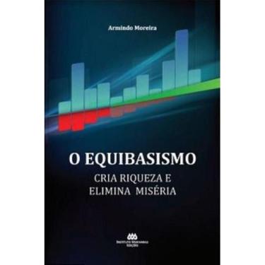 Imagem de O equibasismo cria riqueza e elimina miséria (Armindo Moreira) - Insti