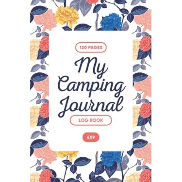 Imagem de My Camping Journal Log Book: Camping Journal and Mileage Log Book - RV Campers Book - Campsite Diary - Family Campsite Adventure Keepsake - Campground ... Book - Running Planner - 6” x 9” 120 Pages