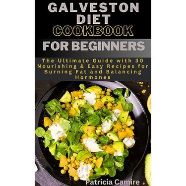 Imagem de Galveston Diet Cookbook for Beginners: The Ultimate Guide with 30 Nourishing & Easy Recipes for Burning Fat and Balancing Hormones (English Edition)