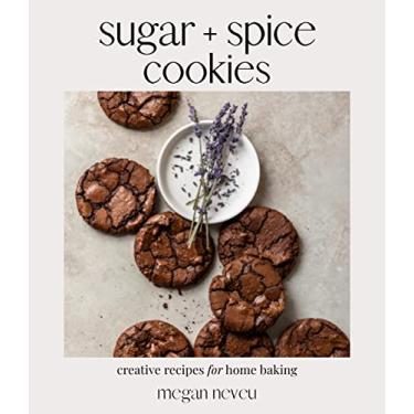 Imagem de Sugar + Spice Cookies: Creative Recipes for Home Baking