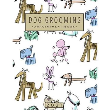Imagem de 2021 Dog Grooming Appointment Book: Daily Schedule Planner Diary for Pet Groomer | Barber With Hourly Slots | 52 Weeks Monday to Sunday with 8 AM to 8 ... with Holidays, Client Contact Details