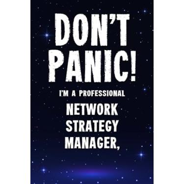 Imagem de Don't Panic! I'm A Professional Network Strategy Manager,: Customized 100 Page Lined Notebook Journal Gift For A Busy Network Strategy Manager, : Greeting Or Birthday Card Alternaive.