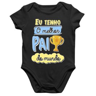 Imagem de Body Bebê Algodão Eu tenho o melhor pai do mundo - Foca na Moda, Preto