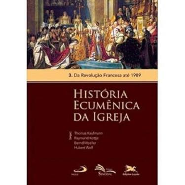 Imagem de História Ecumênica Da Igreja - Da Revolução Francesa Até 1989 - Volume 3