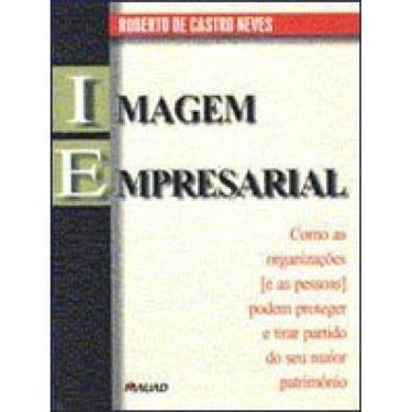 Imagem de Imagem Empresarial: Como As Organizações E As Pessoas Podem Proteger E Tirar Partido Do Seu Maior Pa