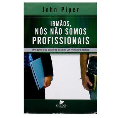 Imagem de Livro Irmãos, nós não somos profissionais  John Piper - Shedd Publicaç