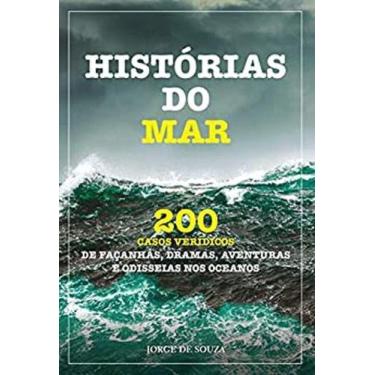Imagem de Histórias do Mar - Vol. 1: 200 Casos Verídicos de Façanhas, Dramas, Av